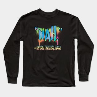 Nah - Rosa Parks Quote Long Sleeve T-Shirt